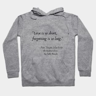 A Quote from "Tonight I Can Write the Saddest Line" by Pablo Neruda Hoodie